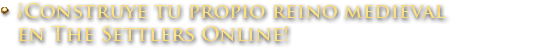 ¡Construye tu propio reino medieval en The Settlers Online!